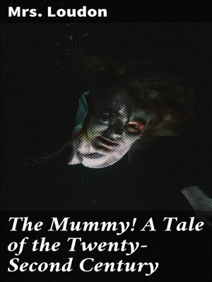 cover image of The Mummy! a Tale of the Twenty-Second Century